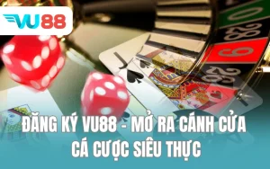 Đăng Ký VU88 - Mở Ra Cánh Cửa Cá Cược Siêu Thực
