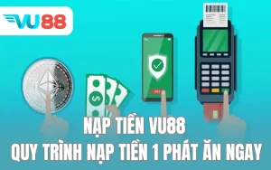 Nạp Tiền Vu88 - Quy Trình Nạp Tiền 1 Phát Ăn Ngay