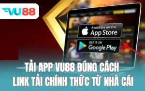 Tải App VU88 Đúng Cách - Link Tải Chính Thức Từ Nhà Cái