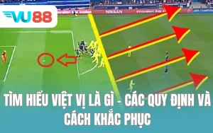 Tìm Hiểu Việt Vị Là Gì - Các Quy Định và Cách Khắc Phục